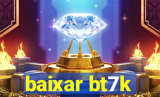 baixar bt7k